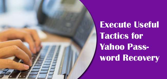 Execute Useful Tactics for Yahoo Password Recovery