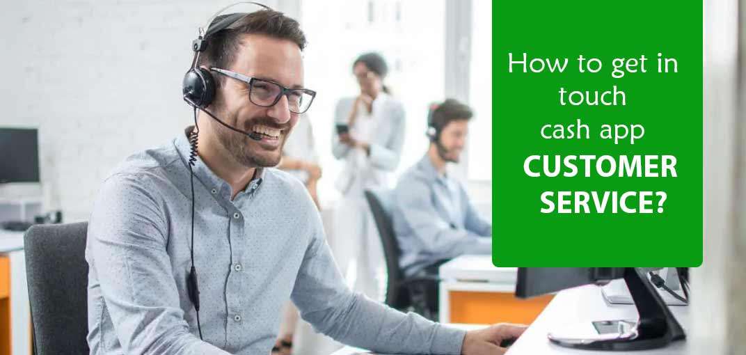 How to get in touch with cash app customer service?